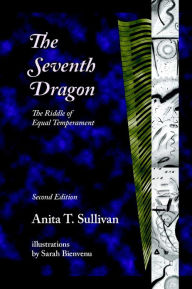 Title: The Seventh Dragon: The Riddle of Equal Temperament, Author: Anita T. Sullivan