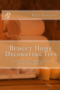 Title: Budget Home Decorating Tips, Author: Bill Vincent