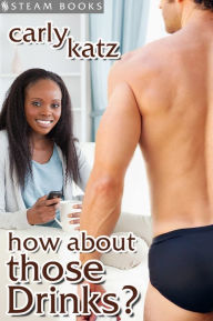 Title: How About Those Drinks? - Sexy Interracial BWWM Erotica from Steam Books, Author: Carly Katz