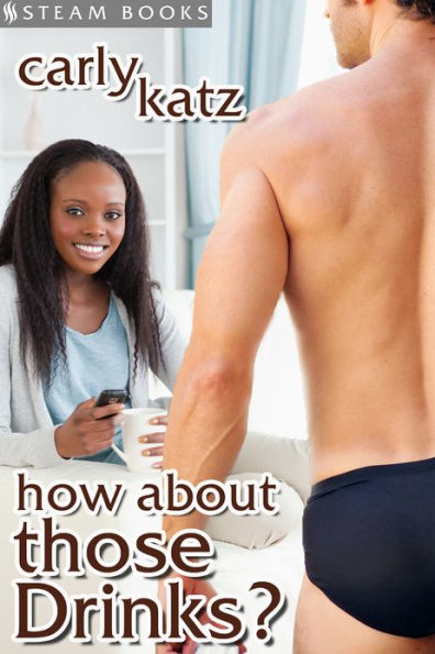 How About Those Drinks? - Sexy Interracial BWWM Erotica from Steam Books
