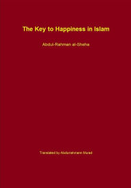 Title: The Key to Happiness in Islam, Author: Abdul-Rahman al-Sheha