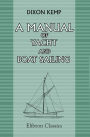 A Manual of Yacht and Boat Sailing. Elibron Classics