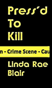 Title: Press'd To Kill, Author: Linda Rae Blair