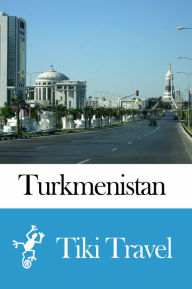 Title: Turkmenistan Travel Guide - Tiki Travel, Author: Tiki Travel