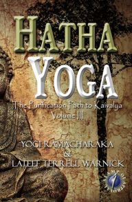 Title: Hatha Yoga: The Purification Path to Kaivalya, Volume III, Author: YOGI RAMACHARAKA