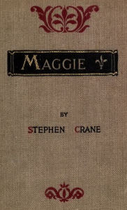 Title: Maggie: A Girl of the Streets, Author: Stephen Crane