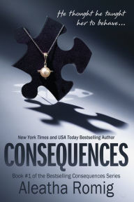 Title: Consequences, Author: Aleatha Romig