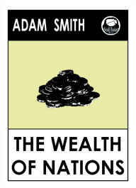 Title: Adam Smith's Wealth of Nations, An inquiry into the nature and causes of the wealth of nations, classical economic principles & the wealth of nations, wealth of nations by adam smith, wealth of nations lesson plans, Author: Adam Smith