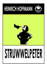 Title: Der Struwwelpeter (German Children's Book Shaggy Peter), Merry Stories, Fearful Stories, Author: Heinrich Hoffmann