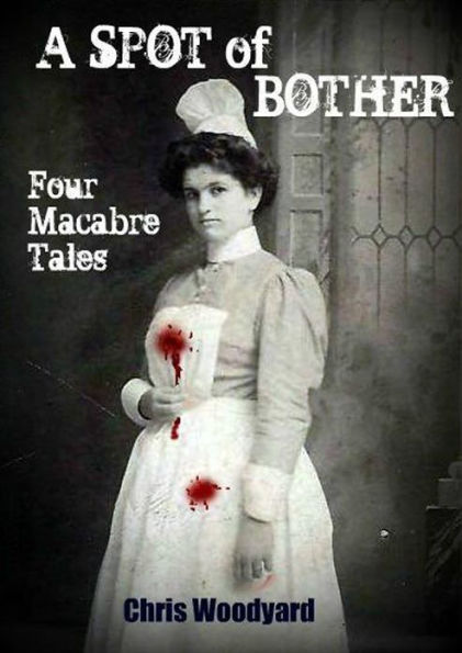 A Spot of Bother: Four Macabre Tales