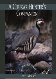 Title: A Chukar Hunter's Companion, Author: Pat Wray