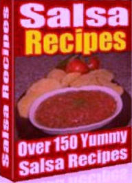 Title: CookBook eBook - Over 150 Yummy Salsa Recipes - Get salsa recipes for every occasion and every palate...., Author: Newbies Guide