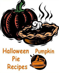 Title: CookBook eBook - Pumpkin Pie Recipes - This Year Put A New Twist On Everyone's Favorite Holiday Dessert!, Author: Newbies Guide