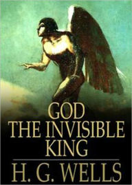 Title: God The Invisible King: A Religion Classic By H. G. Wells! AAA+++, Author: H. G. Wells