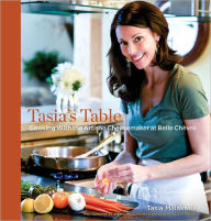 Title: Tasia's Table: Cooking with the Artisan Cheesemaker at Belle Chevre, Author: Tasia Malakasis