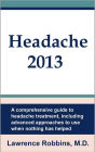 Headache 2013: A Comprehensive Guide to Headache Treatment, Including Advanced Approaches for When Nothing Has Helped