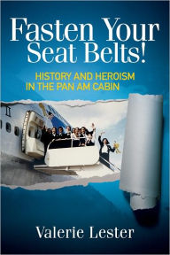 Title: Fasten Your Seat Belts! History and Heroism in the Pan Am Cabin, Author: Valerie Lester