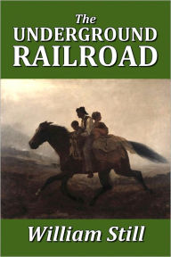 Title: The Underground Railroad by William Still, Author: William Still