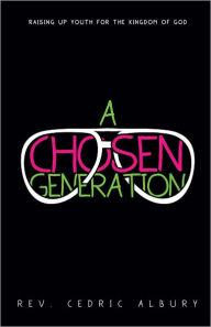 Title: A Chosen Generation, Author: Rev. Cedric Albury