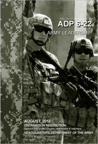 Title: Army Doctrine Publication ADP 6-22 Army Leadership August 2012, Author: United States Government US Army