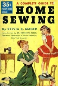 Title: A COMPLETE GUIDE TO HOME SEWING, Author: K. Mager