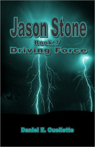 Title: Jason Stone (Book 7) Driving Force, Author: Daniel E. Ouellette