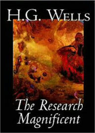 Title: The Research Magnificent: A Fiction and Literature Classic By H. G. Wells! AAA+++, Author: H. G. Wells