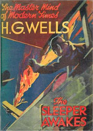 Title: The Sleeper Awakes: A Fiction and Literature, Science Fiction Clasic By H. G. Wells! AAA+++, Author: H. G. Wells