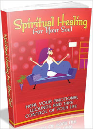 Title: Spiritual Healing For Your Soul: Heal your emotional wounds and take control of your life, Author: Tea Time eBooks