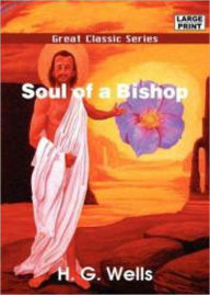 Title: Soul of a Bishop: A Fiction and Literature, Religion, War Classic By H. G. Wells! AAA+++, Author: H. G. Wells