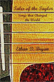 Title: Tales of the Taylor: Songs that Changed the World, Author: Ethan D. Bryan