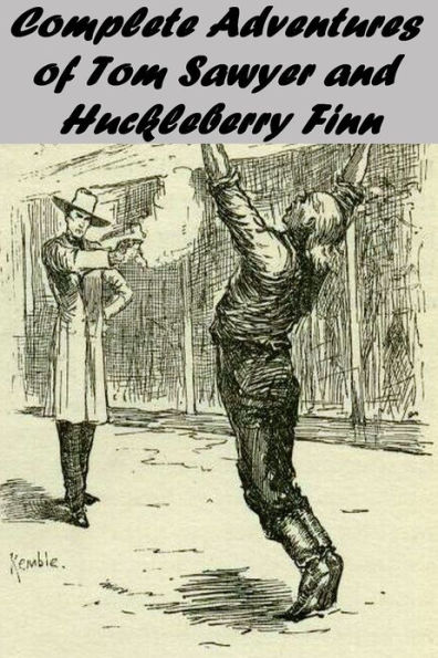 The Complete Adventures of Tom Sawyer and Huckleberry Finn by Mark Twain: THE ADVENTURES OF TOM SAWYER, THE ADVENTURES OF HUCKLEBERRY FINN, TOM SAWYER ABROAD, TOM SAWYER, DETECTIVE