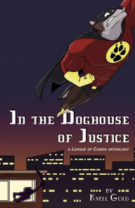 Title: In the Doghouse of Justice, Author: Kyell Gold