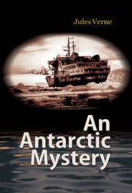 Title: An Antarctic Mystery, Author: Jules Verne