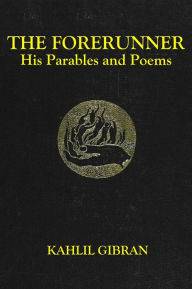 Title: THE FORERUNNER, His Parables and Poems, Author: Kahlil Gibran
