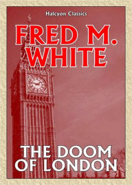 Title: The Doom of London: A Short Story Collection, Science Fiction Classic By Fred M. White! AAA+++, Author: Fred M. White