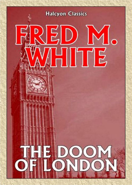 The Doom of London: A Short Story Collection, Science Fiction Classic By Fred M. White! AAA+++