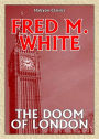 The Doom of London: A Short Story Collection, Science Fiction Classic By Fred M. White! AAA+++