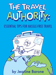 Title: The Travel Authority: Essential Tips for Hassle-Free Travel, Author: Jeanine Barone