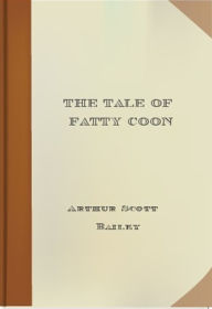 Title: The Tale of Fatty Coon, Author: Arthur Scott Bailey