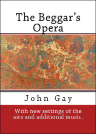 Title: The Beggar's Opera: With New Airs and Additional Music, Author: John Gay