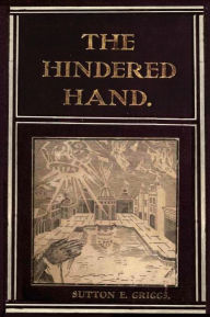 Title: THE HINDERED HAND: or, The Reign of the Repressionist, Author: Sutton E. Griggs