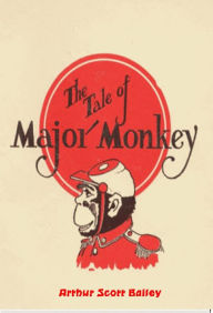 Title: The Tale of Major Monkey, Author: Arthur Scott Bailey