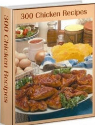 Title: CookBook eBook - 300 Chicken Recipes - Many different dishes can be created with Chicken!, Author: Newbies Guide