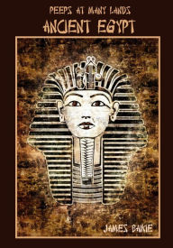 Title: Peeps at Many Lands, Ancient Egypt (Illustrated), Author: James Baikie