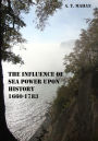 The Influence of Sea Power Upon History, 1660-1783 (Illustrated)