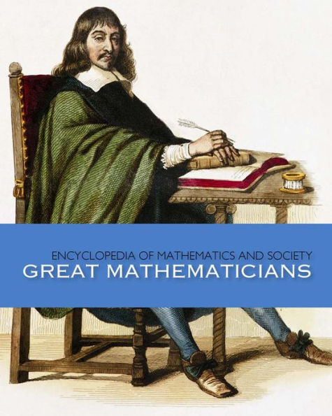 Encyclopedia of Mathematics and Society: Great Mathematicians