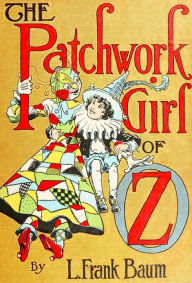 Title: The Patchwork Girl of Oz (Wonderfully Illustrated), Author: L. Frank Baum