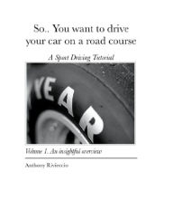 Title: So.. You want to drive your car on a road course, Author: Anthony Rivieccio
