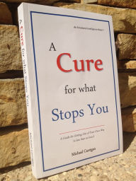 Title: A Cure for What Stops You, Author: Michael Carrigan